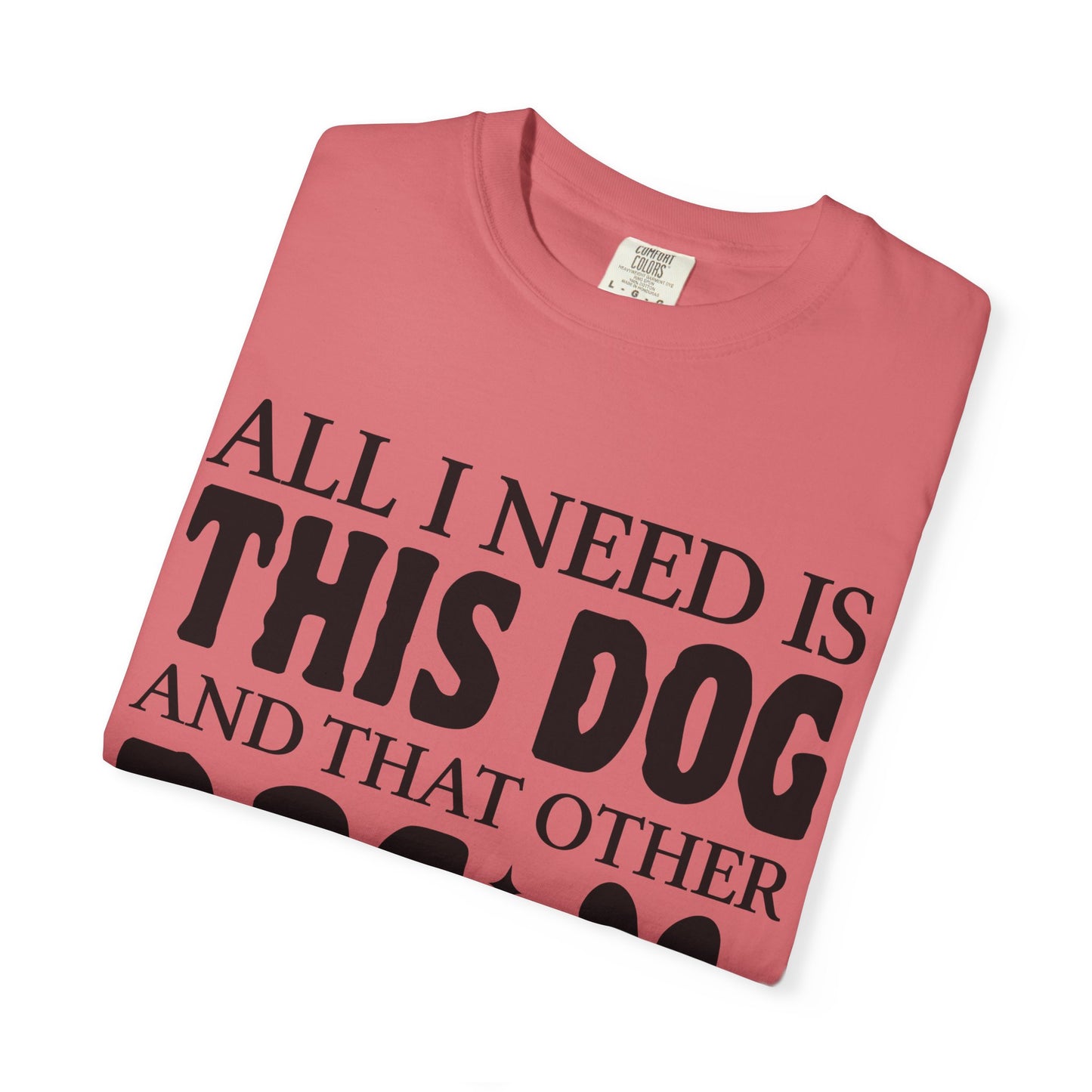 All I Need Is This Dog Unisex T-Shirt - Perfect for Dog Lovers