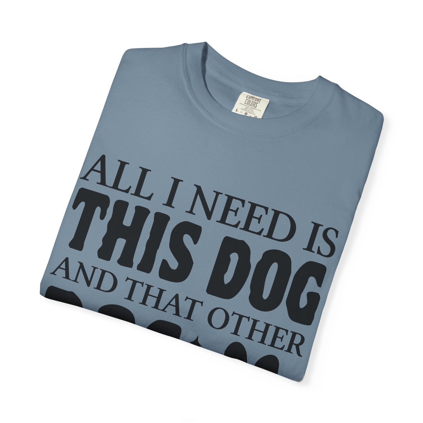 All I Need Is This Dog Unisex T-Shirt - Perfect for Dog Lovers