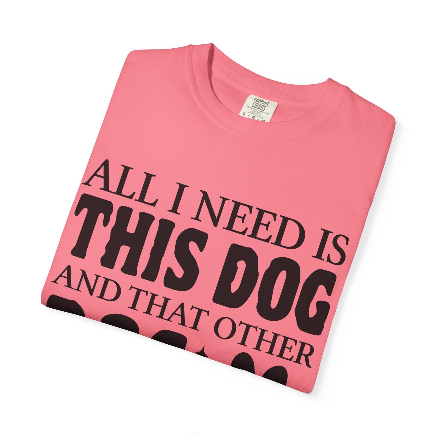 All I Need Is This Dog Unisex T-Shirt - Perfect for Dog Lovers