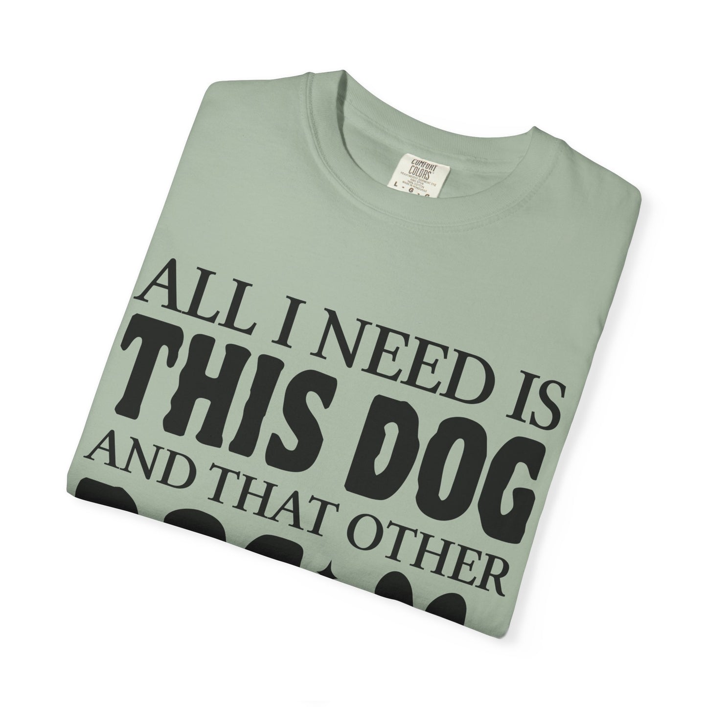 All I Need Is This Dog Unisex T-Shirt - Perfect for Dog Lovers