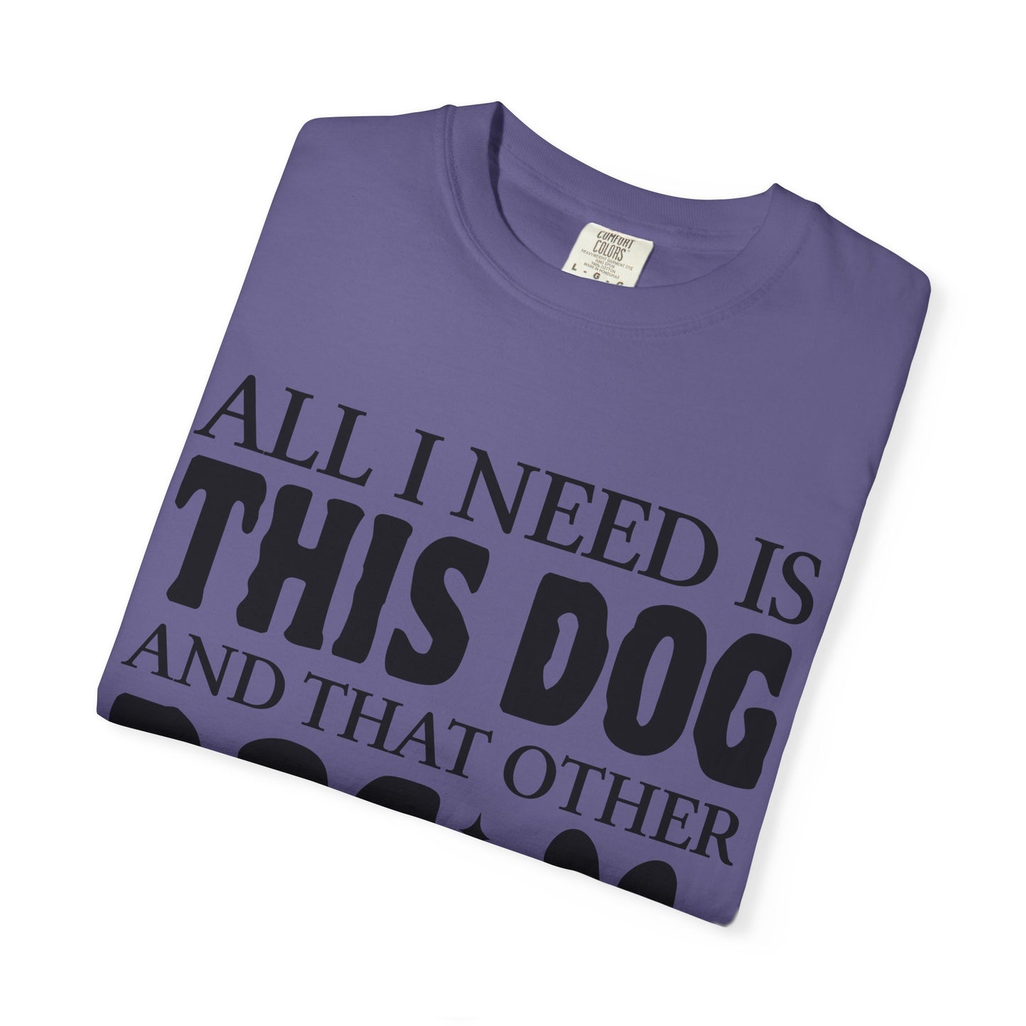 All I Need Is This Dog Unisex T-Shirt - Perfect for Dog Lovers