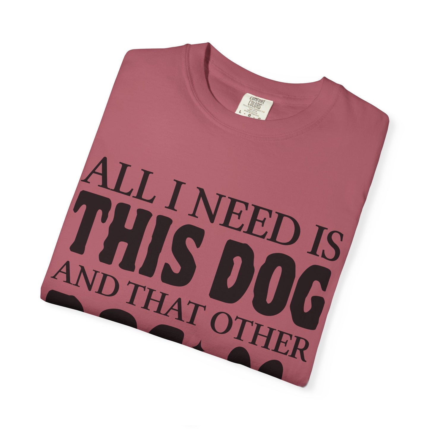 All I Need Is This Dog Unisex T-Shirt - Perfect for Dog Lovers