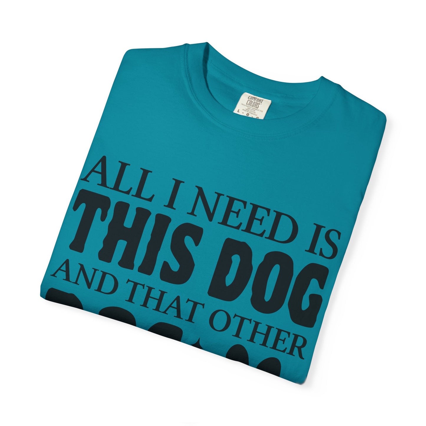 All I Need Is This Dog Unisex T-Shirt - Perfect for Dog Lovers